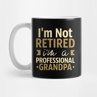 I'm Not Retired I'm A Professional Grandpa Mug